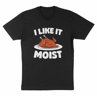 I Like It Moist Tee